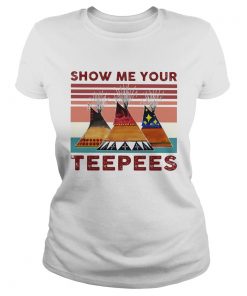 SHOW ME YOUR TEEPEES VINTAGE RETRO  Classic Ladies