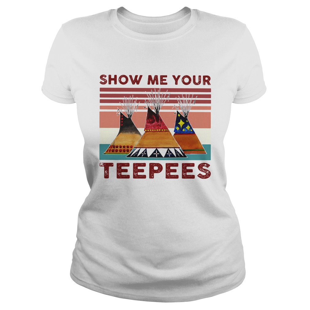 SHOW ME YOUR TEEPEES VINTAGE RETRO Classic Ladies