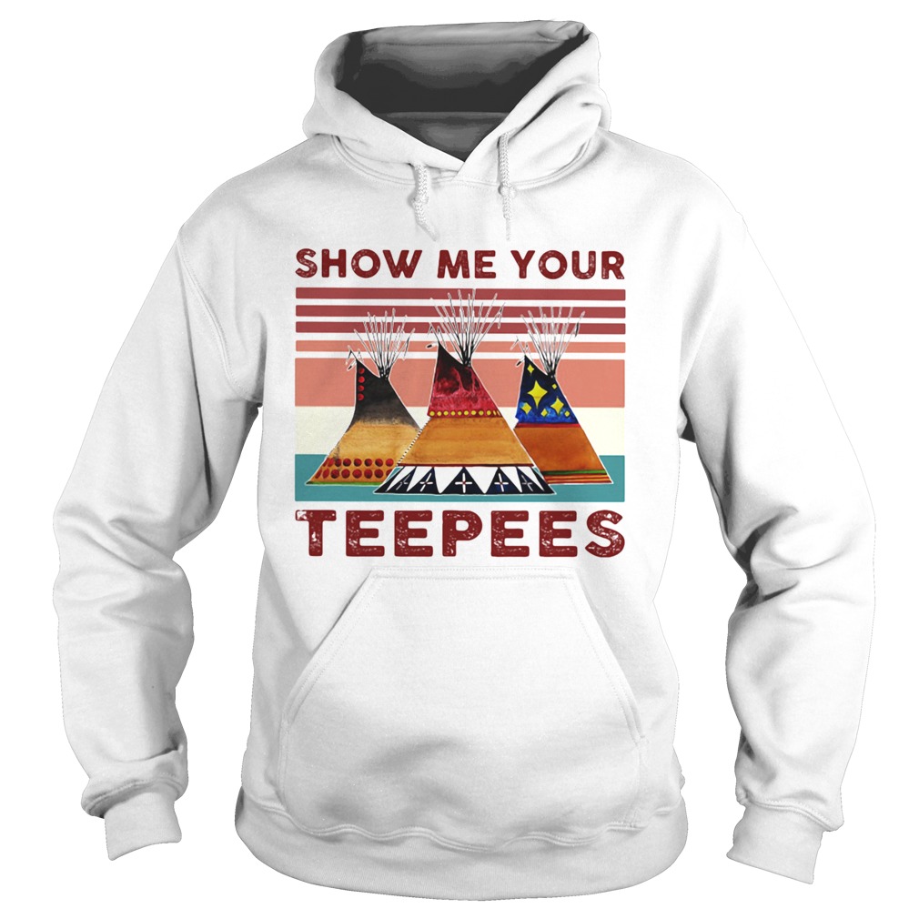 SHOW ME YOUR TEEPEES VINTAGE RETRO Hoodie