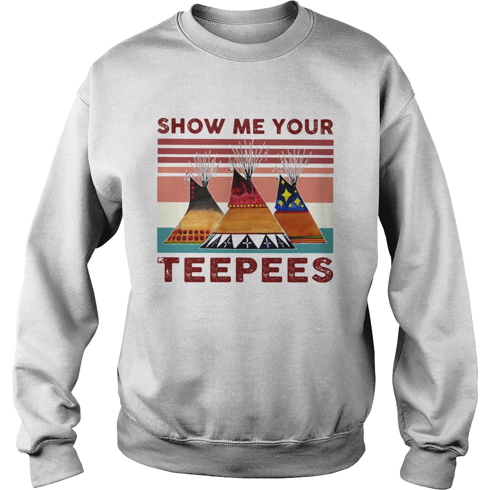 SHOW ME YOUR TEEPEES VINTAGE RETRO Sweatshirt