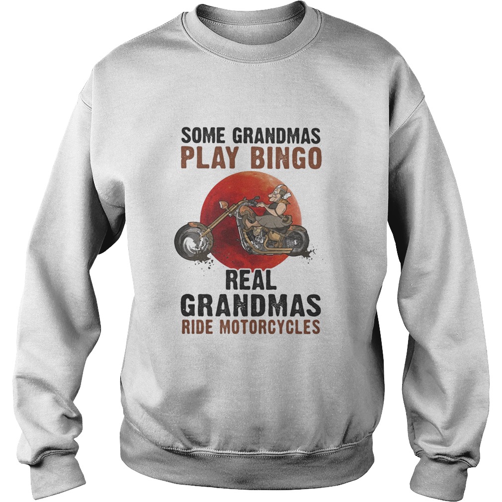 SOME GRANDMAS PLAY BINGO REAL GRANDMAS RIDE MOTORCYCLES BIKE SUNSET Sweatshirt