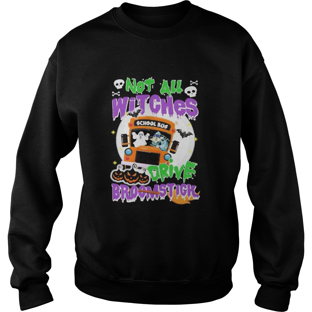 School Bus Not All witches drive broomstick Halloween Sweatshirt