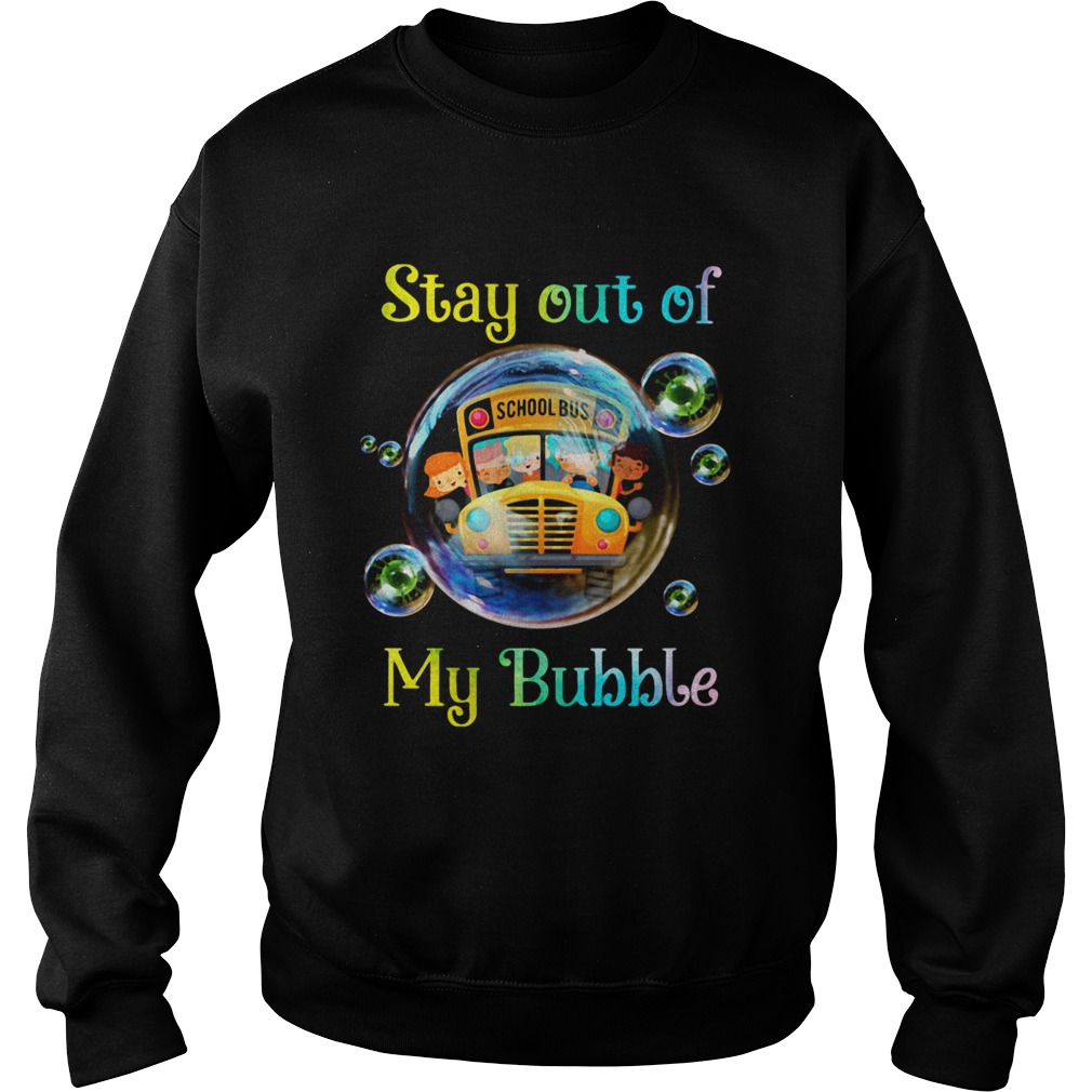 School bus stay out of my bubble covid19 Sweatshirt