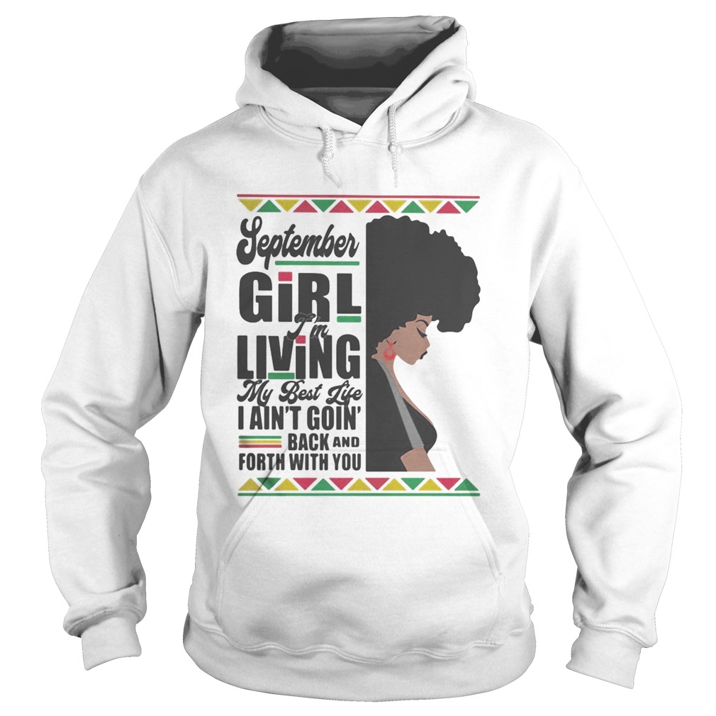 September Girl Im Living My Best Life I Aint Goin Back And Forth With You Black Girl  Hoodie