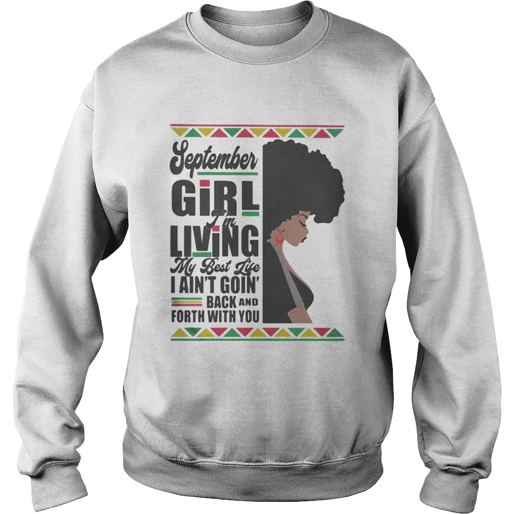 September Girl Im Living My Best Life I Aint Goin Back And Forth With You Black Girl  Sweatshirt