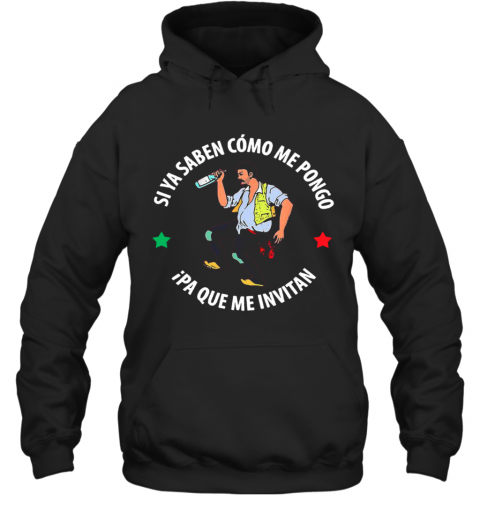 Si Ya Saben Como Me Pongo Ipa Que Me Invitan Drunk Man T-Shirt Unisex Hoodie