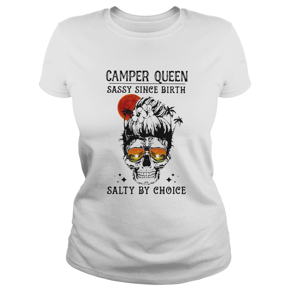 Skull Ocean Camper queen sassy since birth salty by choice sunset Classic Ladies