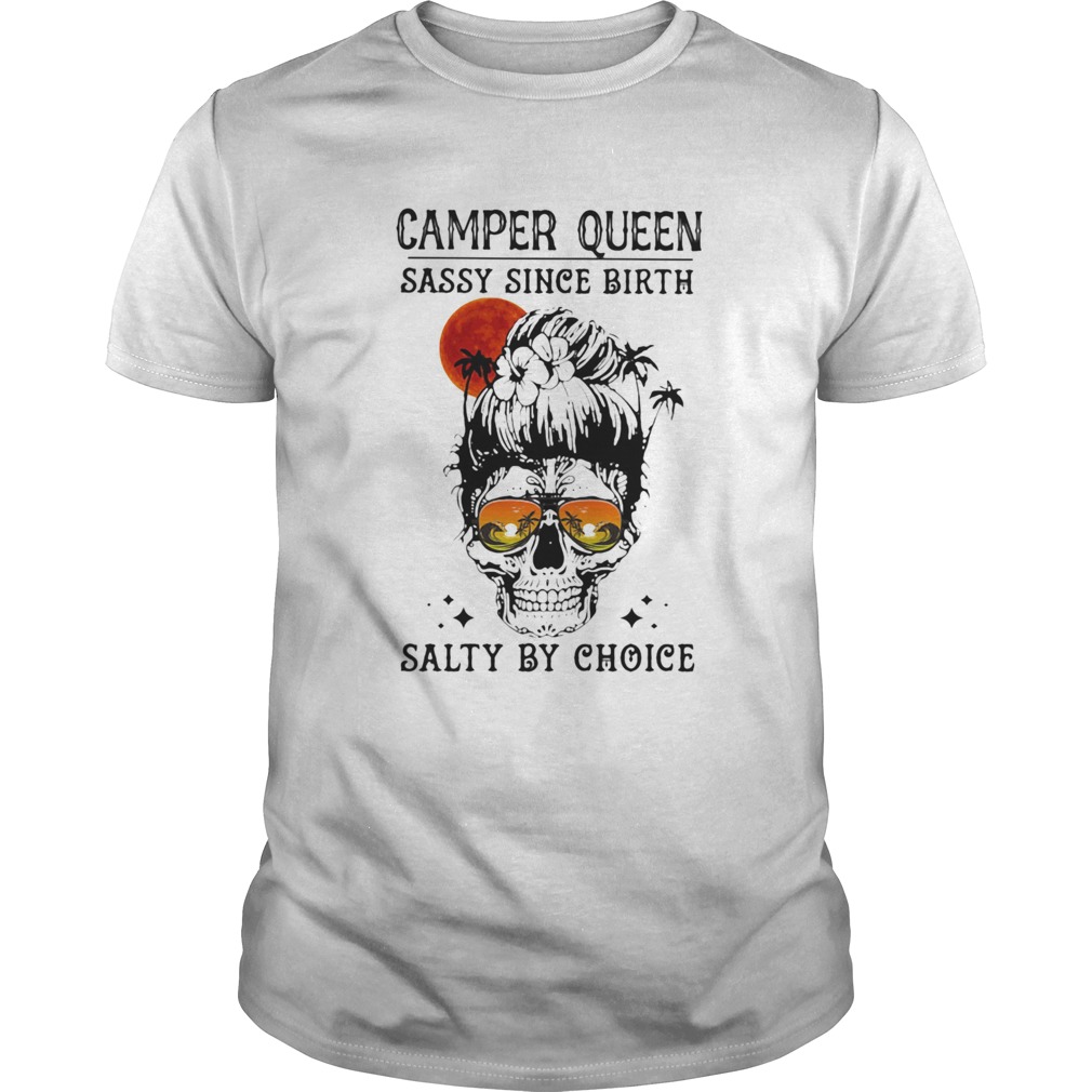 Skull Ocean Camper queen sassy since birth salty by choice sunset shirt