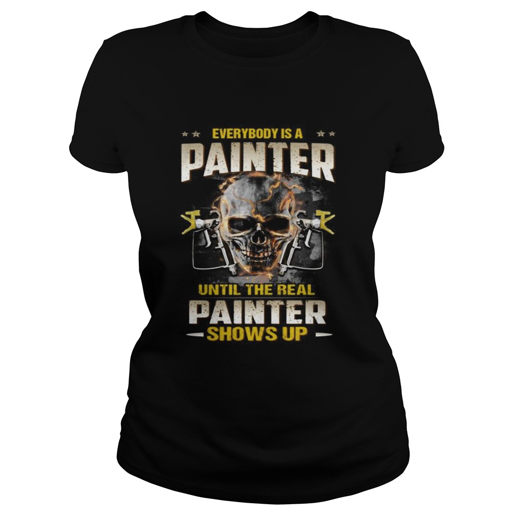 Skull everybody is a painter until the real painter shows up Classic Ladies