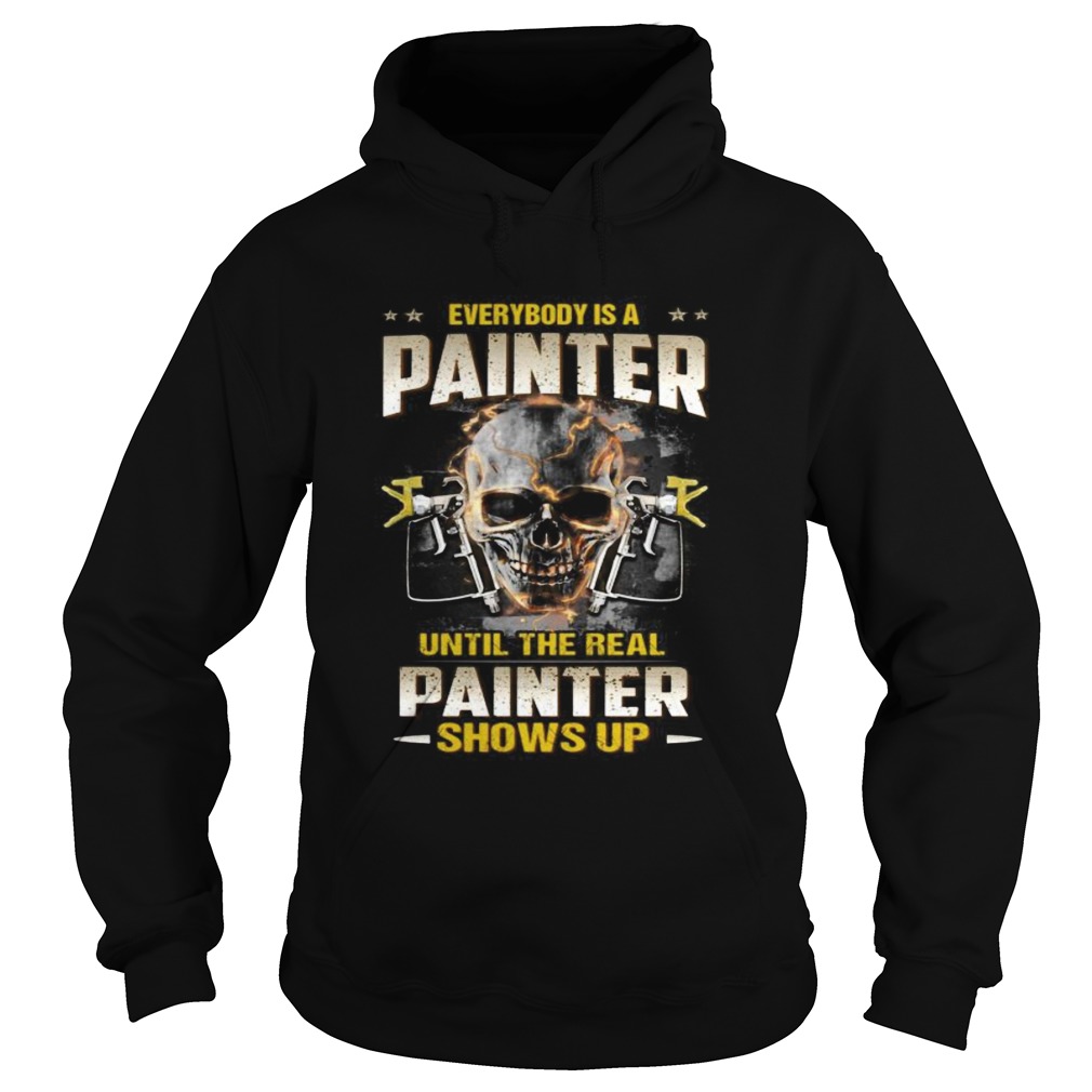 Skull everybody is a painter until the real painter shows up Hoodie