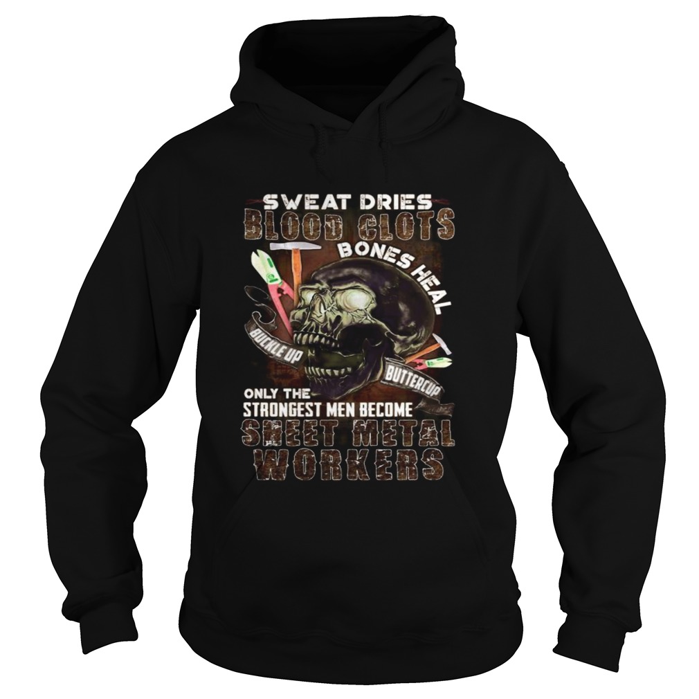 Skull sweat dries blood clots bones heal buckle up buttercup only the strongest men become sweet me Hoodie