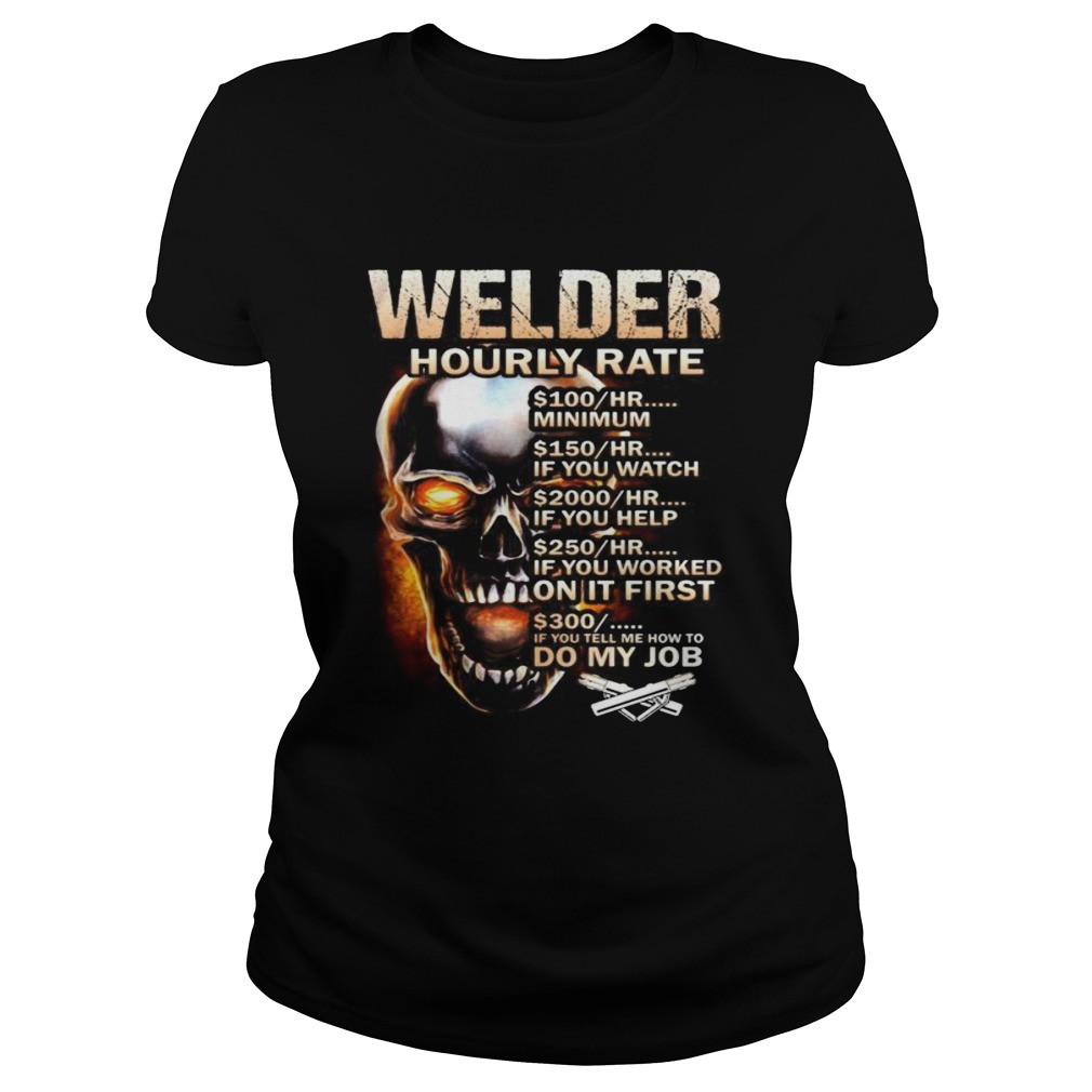 Skull welder hourly rate hr minimum if you watch if you help if you worked on it first if you tell Classic Ladies