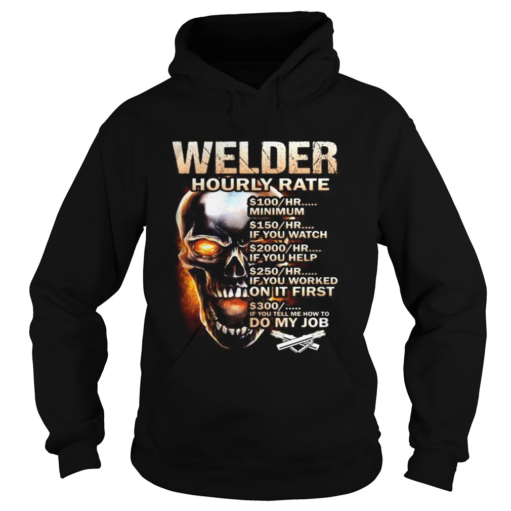 Skull welder hourly rate hr minimum if you watch if you help if you worked on it first if you tell Hoodie