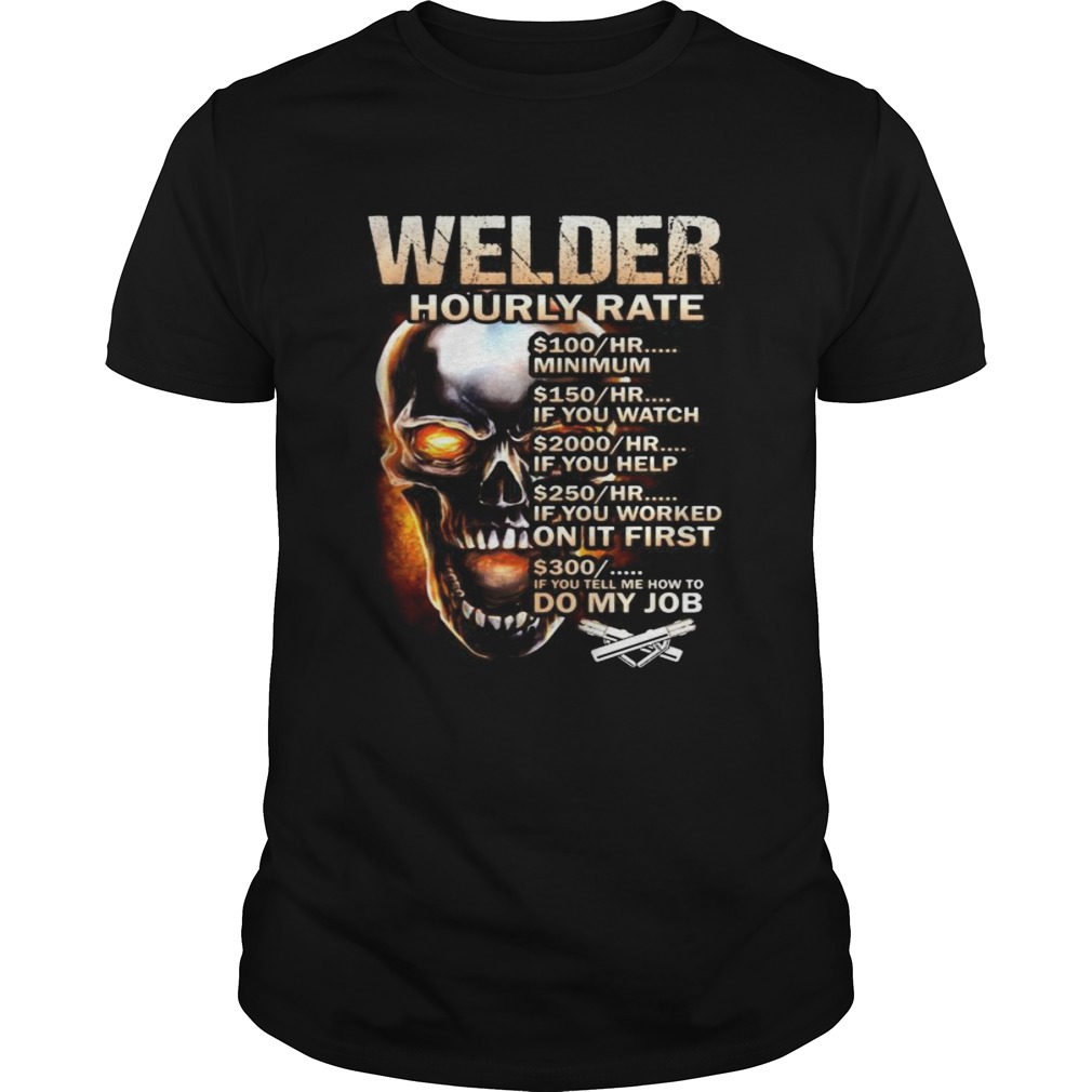 Skull welder hourly rate hr minimum if you watch if you help if you worked on it first if you tell