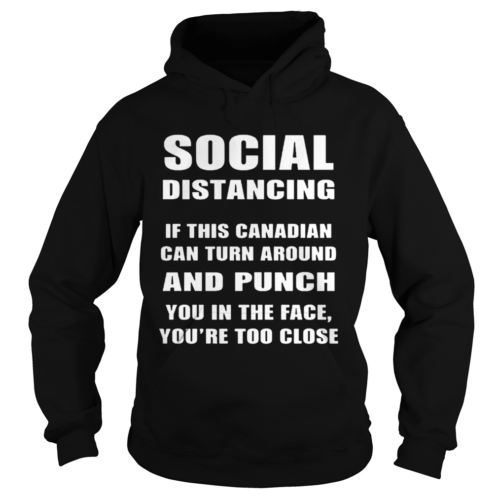 Social Distancing If This Canadian Can Turn Around And Punch COVID19 Hoodie