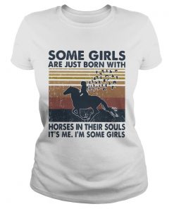 Some Girls Are Just Born With Horses In Their Souls Its Me Im Some Girls Vintage  Classic Ladies