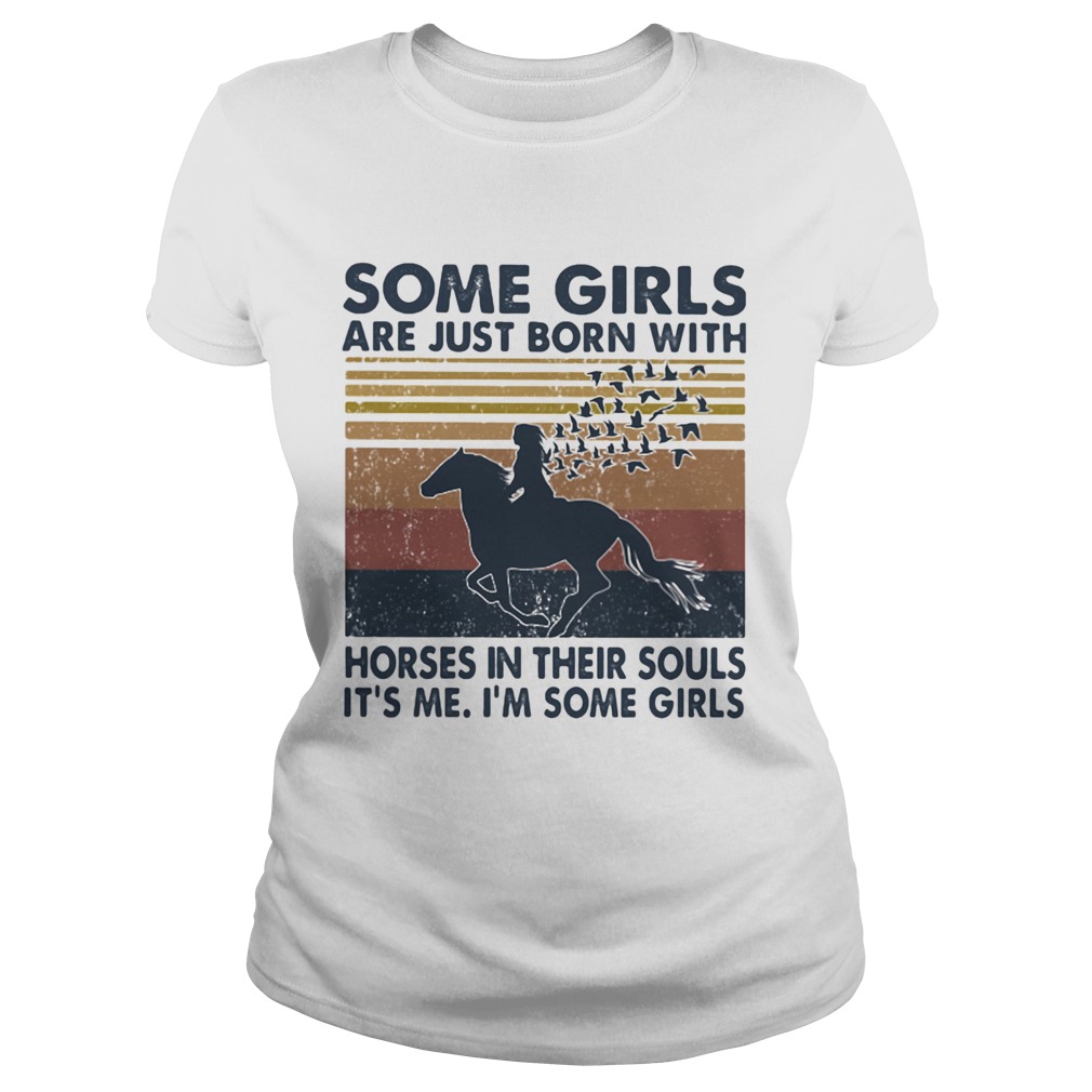 Some Girls Are Just Born With Horses In Their Souls Its Me Im Some Girls Vintage Classic Ladies