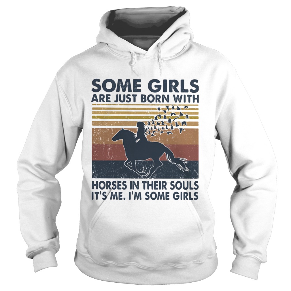 Some Girls Are Just Born With Horses In Their Souls Its Me Im Some Girls Vintage Hoodie