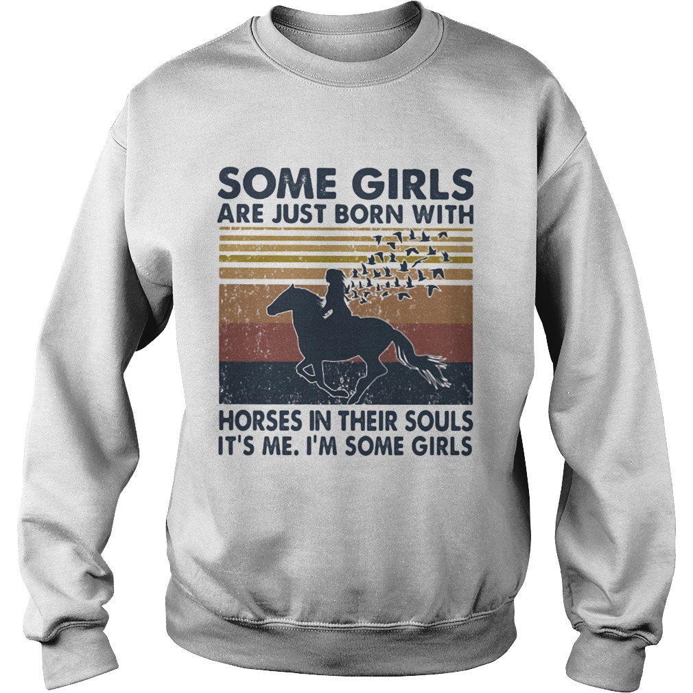 Some Girls Are Just Born With Horses In Their Souls Its Me Im Some Girls Vintage Sweatshirt