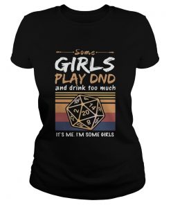 Some Girls Play DND And Drink Too Much Its Me Im Some Girls Vintage  Classic Ladies