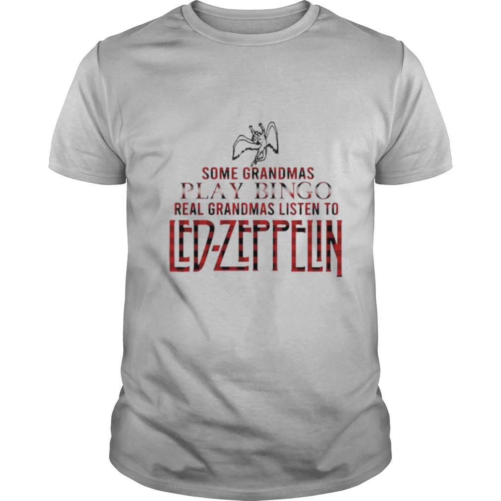 Some Grandmas Play Bingo Real Grandmas Listen To Led Zeppelin shirt