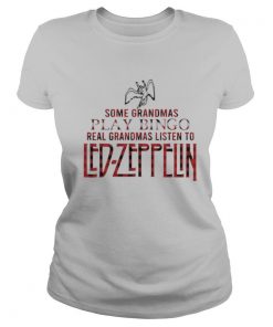 Some Grandmas Play Bingo Real Grandmas Listen To Led Zeppelin shirt