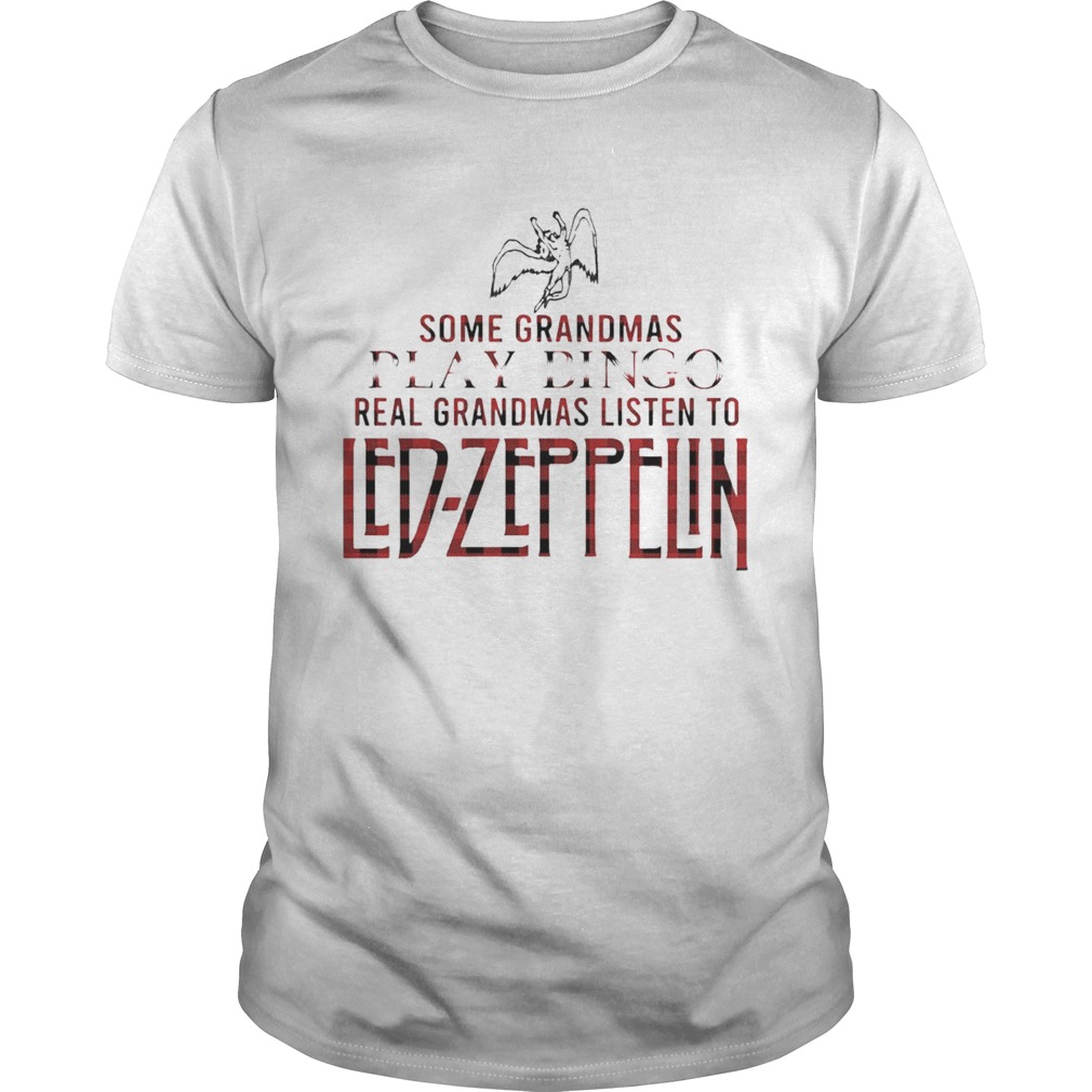 Some Grandmas Play Bingo Real Grandmas Listen To LedZeppelin shirt