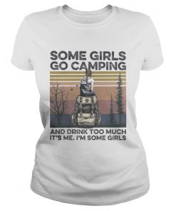 Some girls go camping and drink too much its me im some girls vintage retro  Classic Ladies