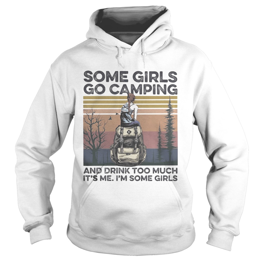 Some girls go camping and drink too much its me im some girls vintage retro Hoodie