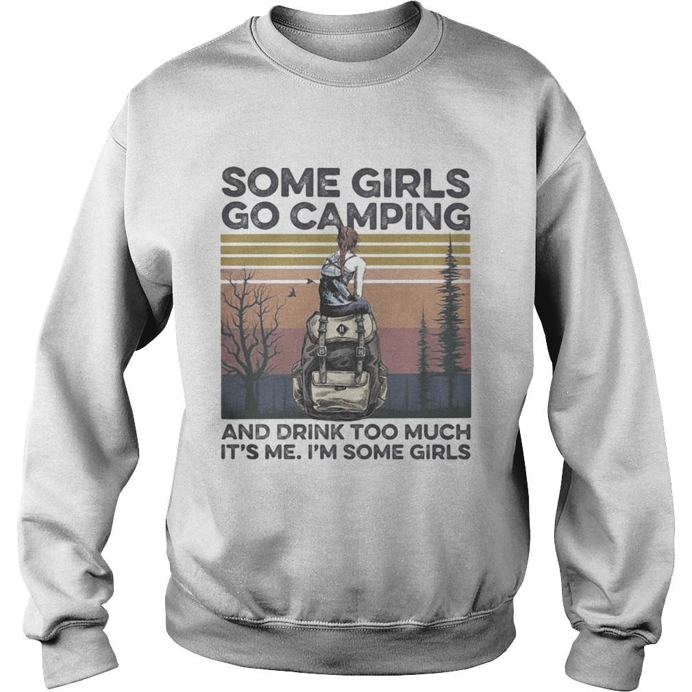 Some girls go camping and drink too much its me im some girls vintage retro Sweatshirt