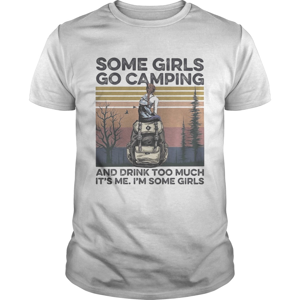 Some girls go camping and drink too much its me im some girls vintage retro shirt