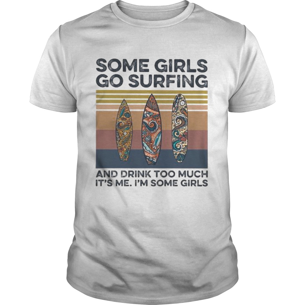 Some girls go surfing and drink too much its me im some girls hippie vintage retro shirt