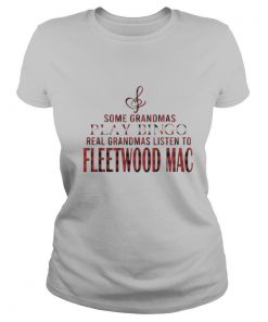 Some grandmas play bingo real grandmas listen to fleetwood mac shirt