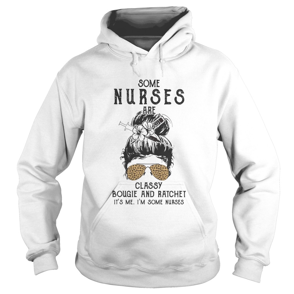 Some nurses classy bougie and ratchet its me im some nurse leopard Hoodie