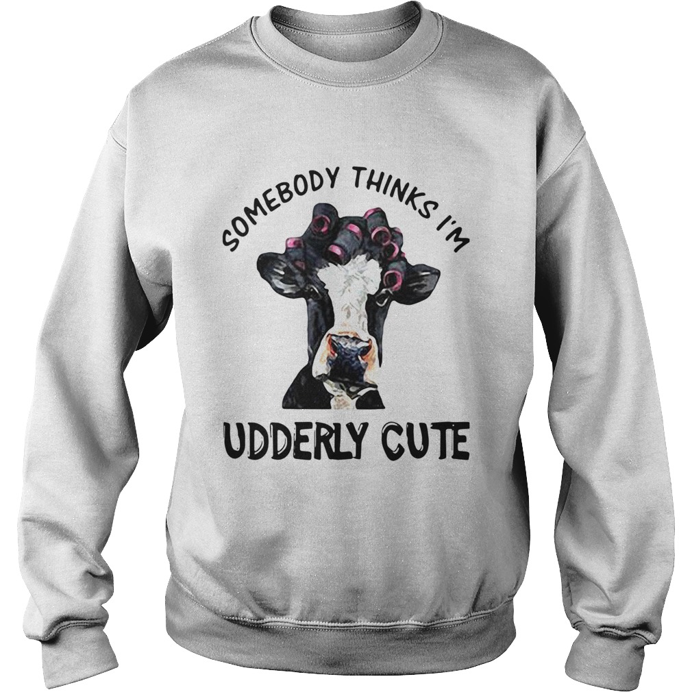 Somebody Thinks Im Udderly Cute Sweatshirt