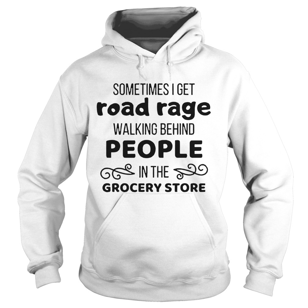 Sometimes I Get Road Rage In The Grocery Store Hoodie