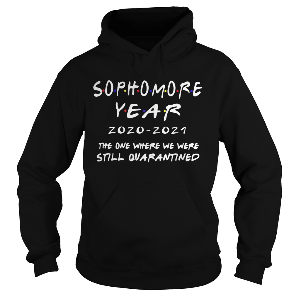 Sophomore year 20202021 the one where we were still quarantined  Hoodie