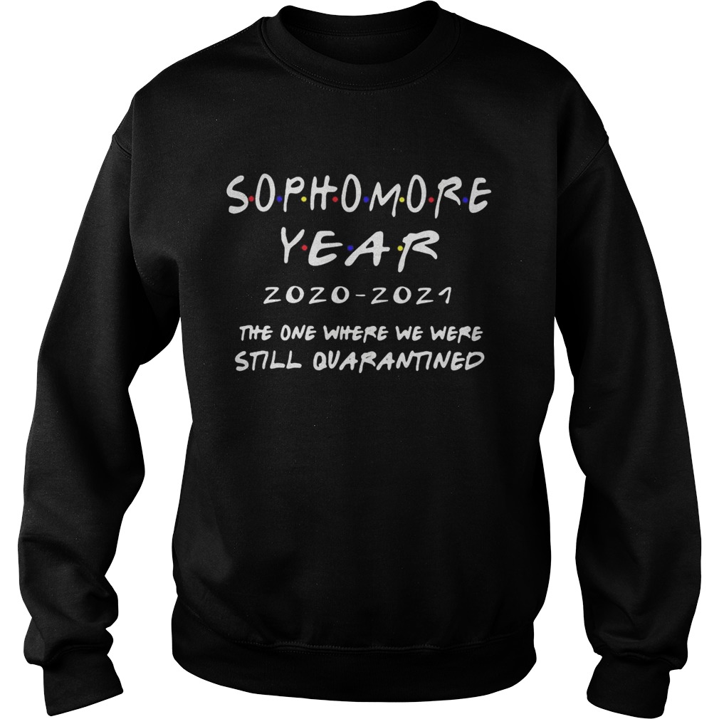 Sophomore year 20202021 the one where we were still quarantined  Sweatshirt