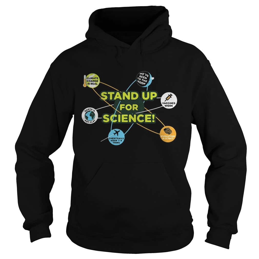 Stand up for science vaccines work weve been to the moon climate change is real earth not flat shi Hoodie