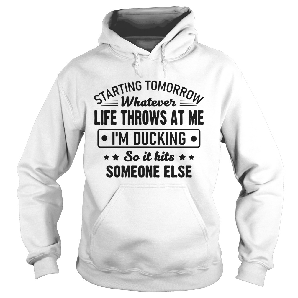 Starting Tomorrow Whatever Life Throws At Me Im Ducking Hoodie