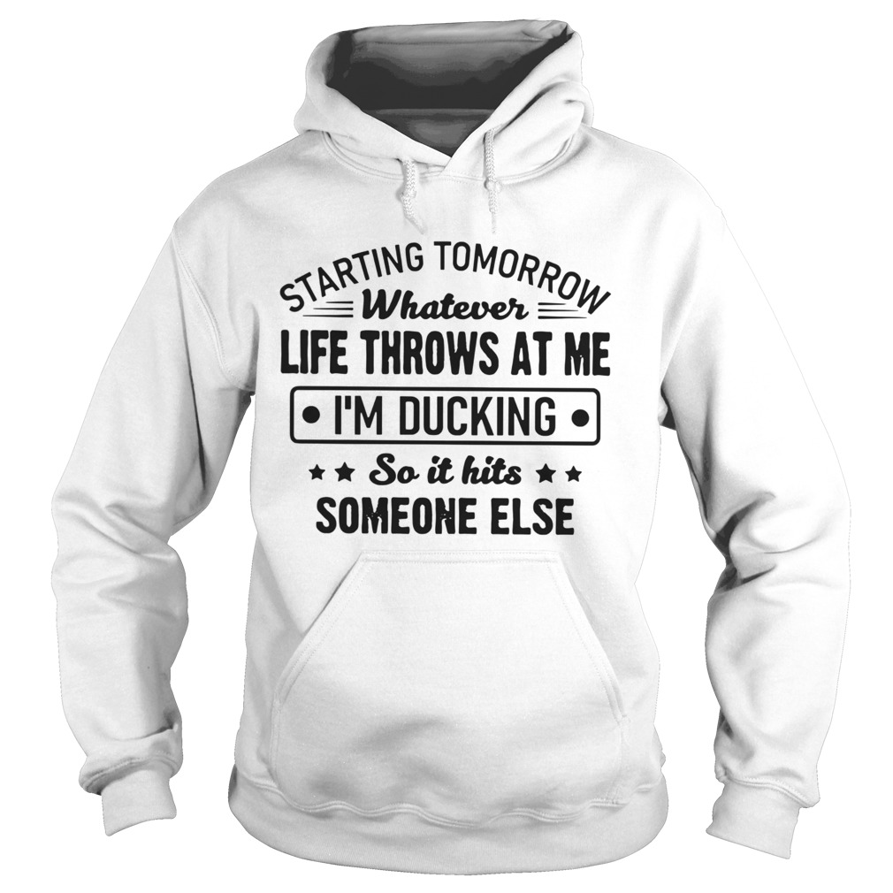 Starting Tomorrow Whatever Life Throws At Me Im Ducking Hoodie