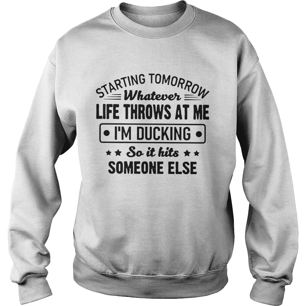 Starting Tomorrow Whatever Life Throws At Me Im Ducking Sweatshirt