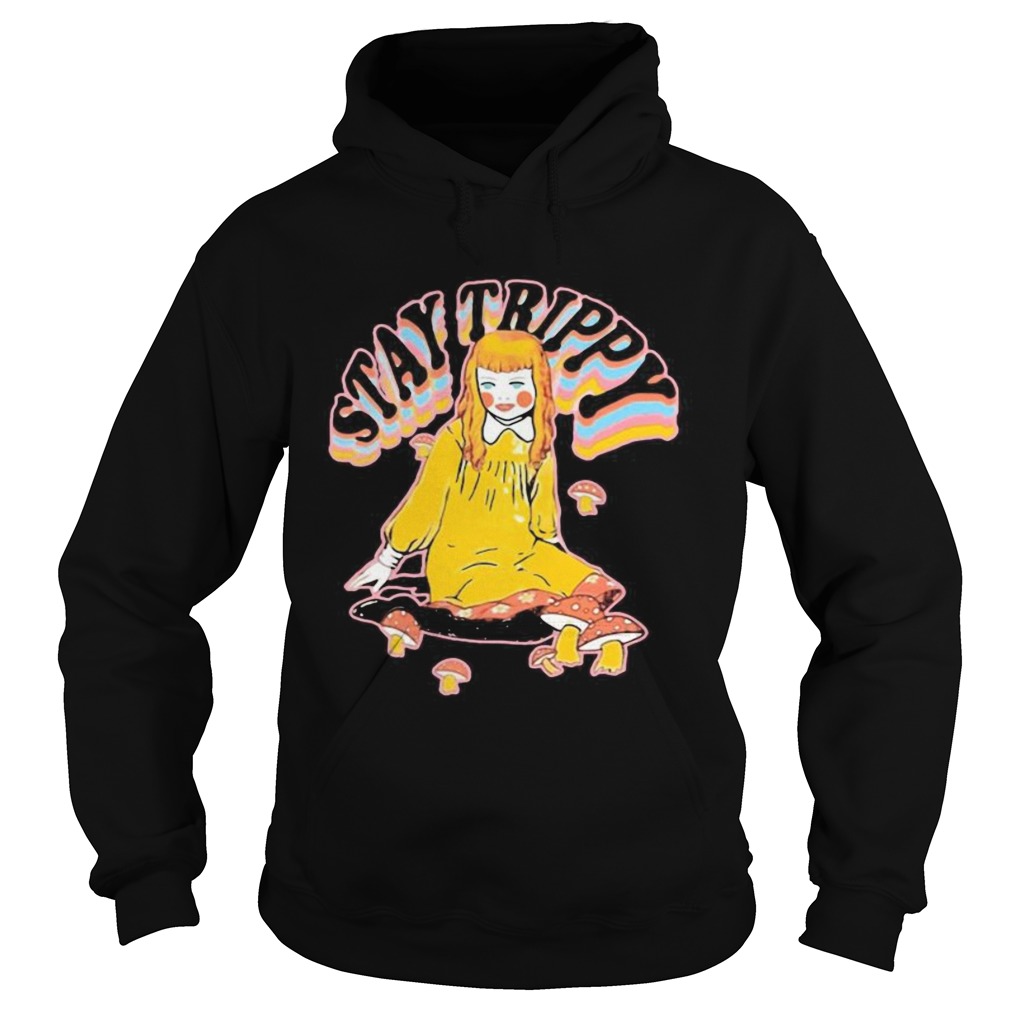 Stay trippy Pretty girl and mushrooms Hoodie