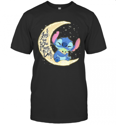 Stitch And Baby Yoda I Love You To The Moon And Back T-Shirt