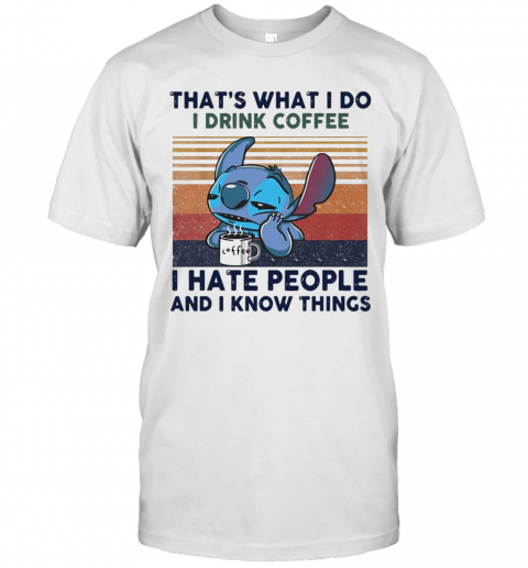 Stitch That'S What I Do I Drink Coffee I Hate People And I Know Things Vintage T-Shirt