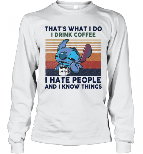 Stitch That'S What I Do I Drink Coffee I Hate People And I Know Things Vintage T-Shirt Long Sleeved T-shirt 