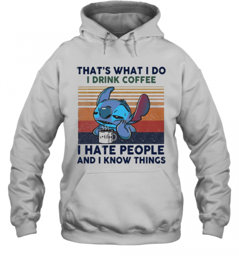 Stitch That'S What I Do I Drink Coffee I Hate People And I Know Things Vintage T-Shirt Unisex Hoodie