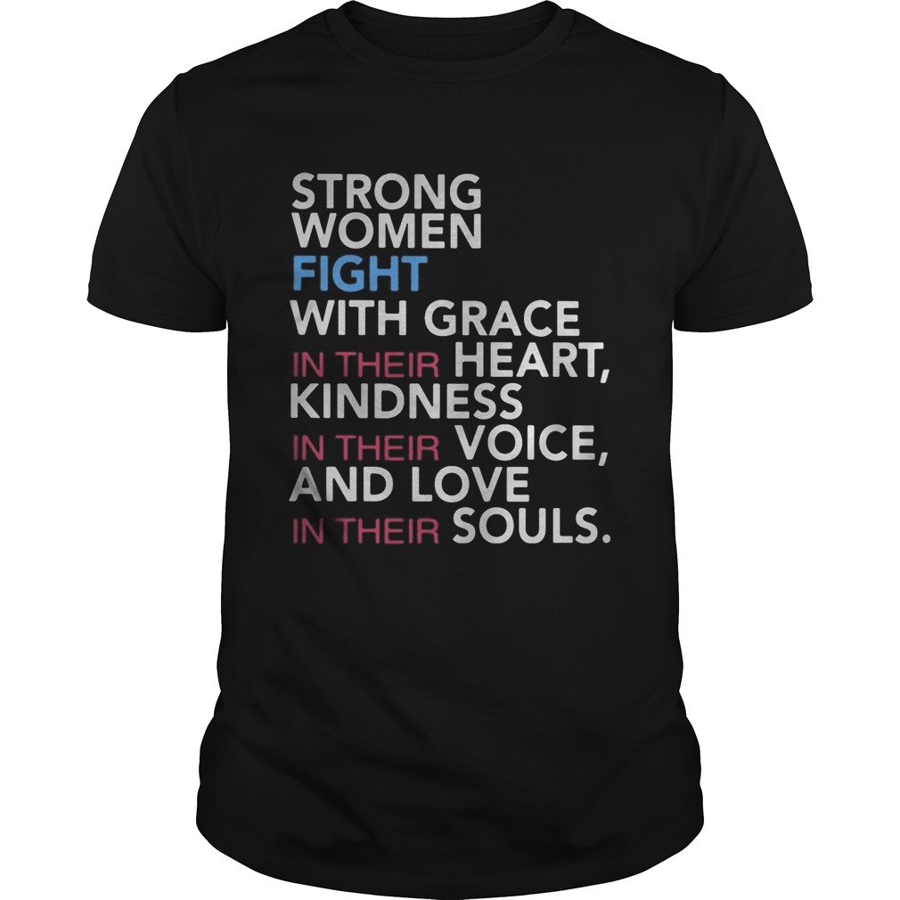 Strong women fight with grace in their heart kindness in their voice and love in their souls shirt