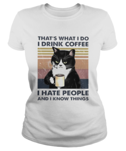 THATS WHAT I DO I DRINK COFFEE I HATE PEOPLE AND I KNOW THINGS CAT VINTAGE RETRO  Classic Ladies