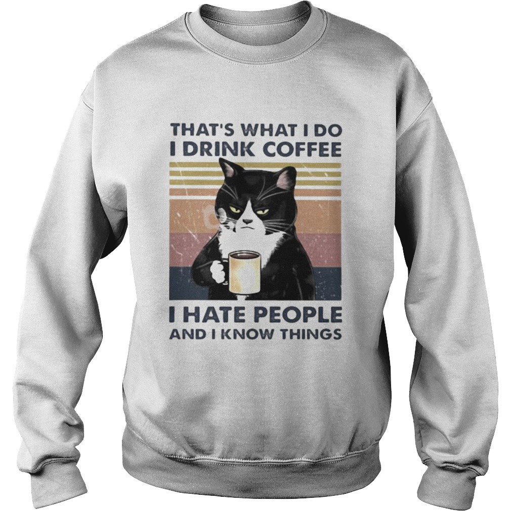 THATS WHAT I DO I DRINK COFFEE I HATE PEOPLE AND I KNOW THINGS CAT VINTAGE RETRO Sweatshirt